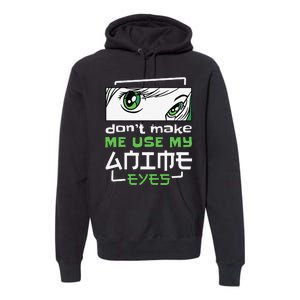 Dont Make Me Use My Anime Eyes Funny Japanese Mangas Premium Hoodie