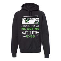 Dont Make Me Use My Anime Eyes Funny Japanese Mangas Premium Hoodie