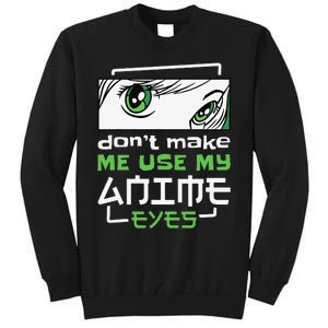 Dont Make Me Use My Anime Eyes Funny Japanese Mangas Tall Sweatshirt