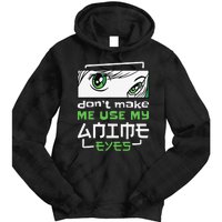 Dont Make Me Use My Anime Eyes Funny Japanese Mangas Tie Dye Hoodie