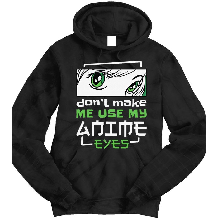 Dont Make Me Use My Anime Eyes Funny Japanese Mangas Tie Dye Hoodie