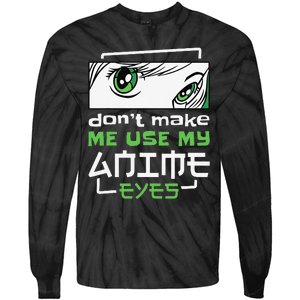 Dont Make Me Use My Anime Eyes Funny Japanese Mangas Tie-Dye Long Sleeve Shirt