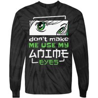 Dont Make Me Use My Anime Eyes Funny Japanese Mangas Tie-Dye Long Sleeve Shirt