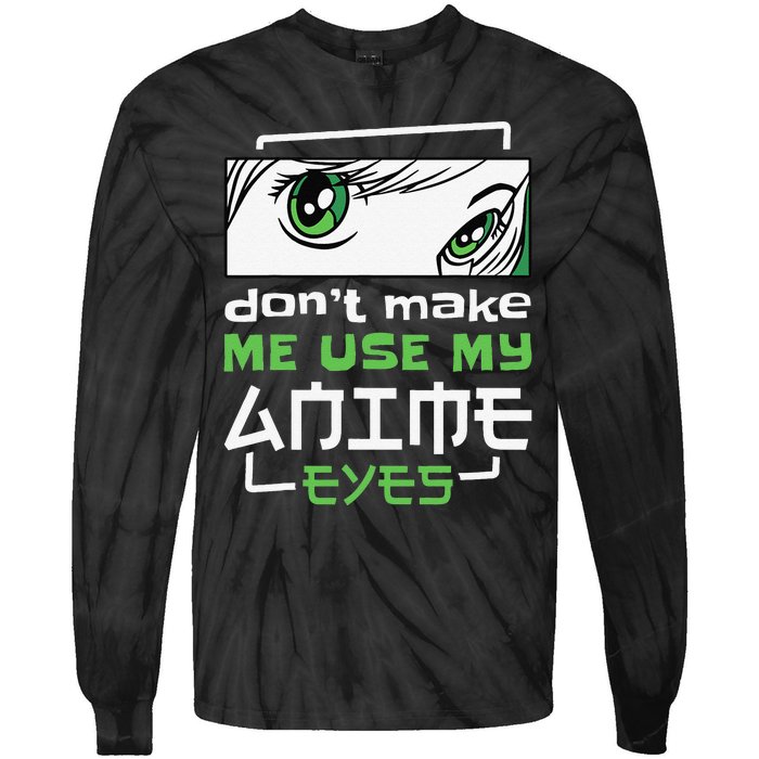 Dont Make Me Use My Anime Eyes Funny Japanese Mangas Tie-Dye Long Sleeve Shirt