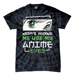 Dont Make Me Use My Anime Eyes Funny Japanese Mangas Tie-Dye T-Shirt