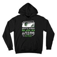 Dont Make Me Use My Anime Eyes Funny Japanese Mangas Tall Hoodie