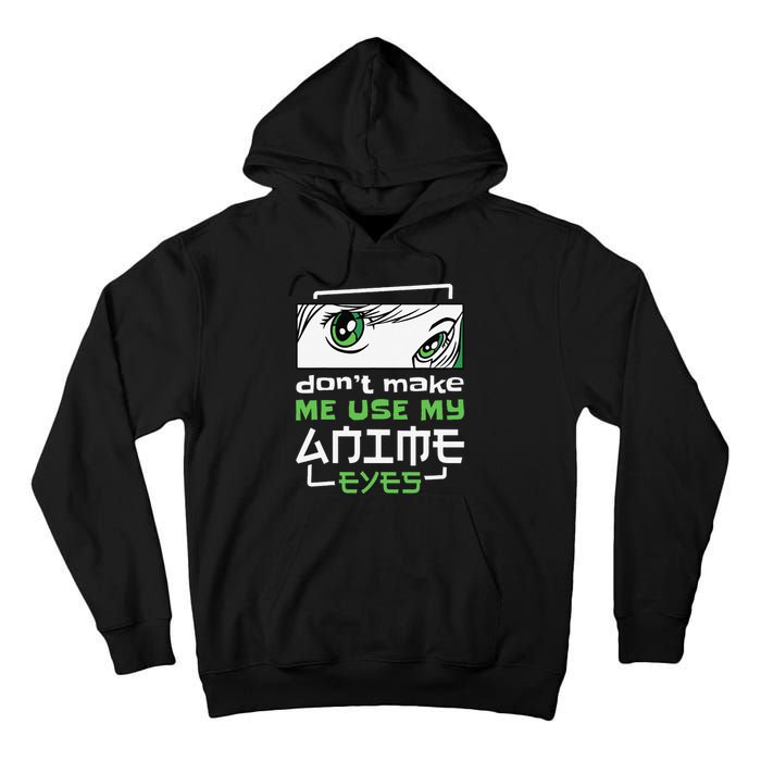 Dont Make Me Use My Anime Eyes Funny Japanese Mangas Tall Hoodie