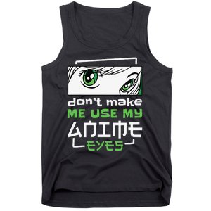 Dont Make Me Use My Anime Eyes Funny Japanese Mangas Tank Top