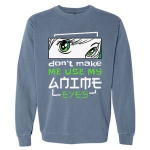 Dont Make Me Use My Anime Eyes Funny Japanese Mangas Garment-Dyed Sweatshirt