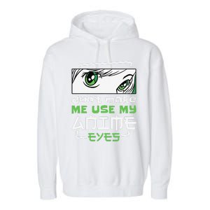 Dont Make Me Use My Anime Eyes Funny Japanese Mangas Garment-Dyed Fleece Hoodie