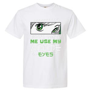 Dont Make Me Use My Anime Eyes Funny Japanese Mangas Garment-Dyed Heavyweight T-Shirt