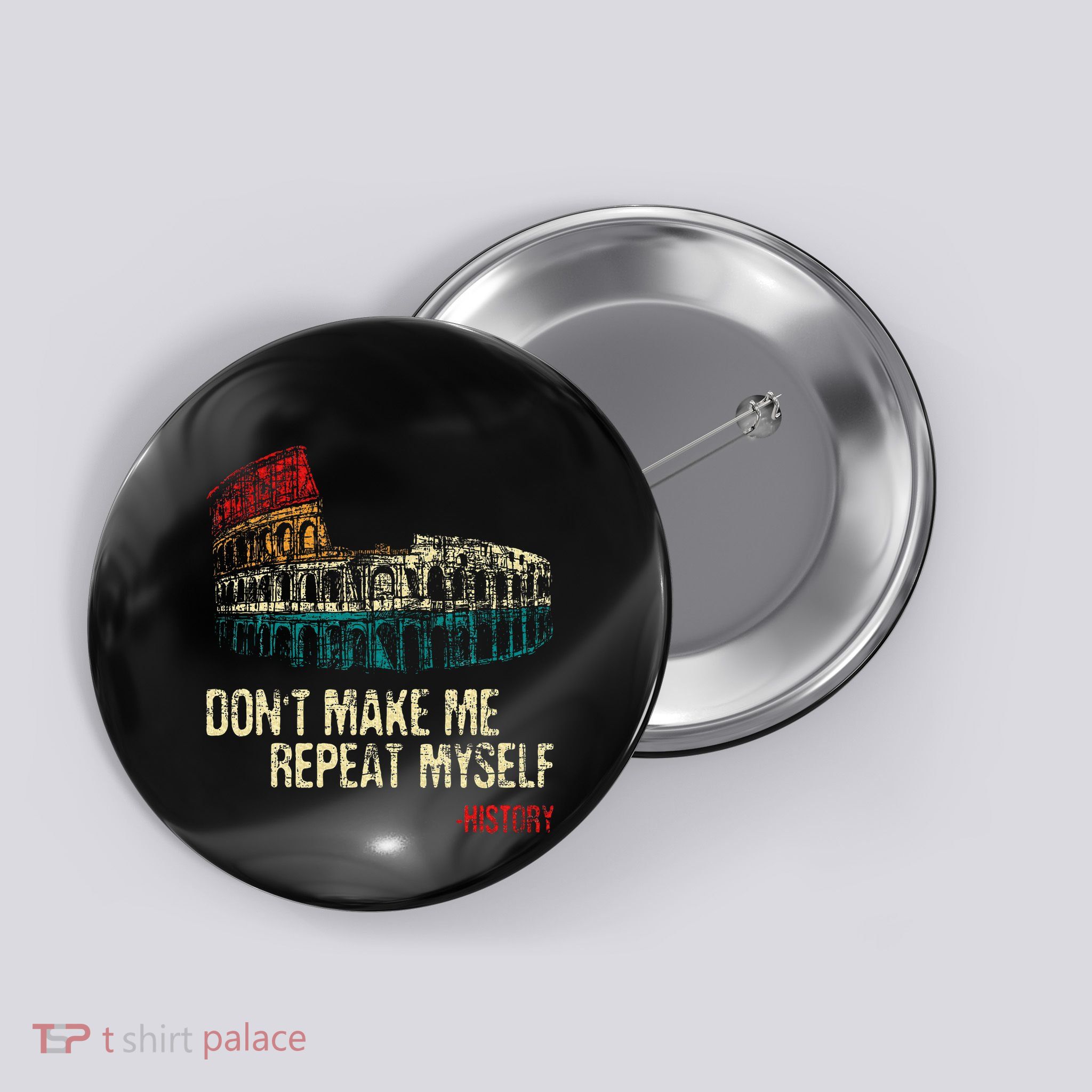 DonT Make Me Repeat Myself History Lover Historian Button