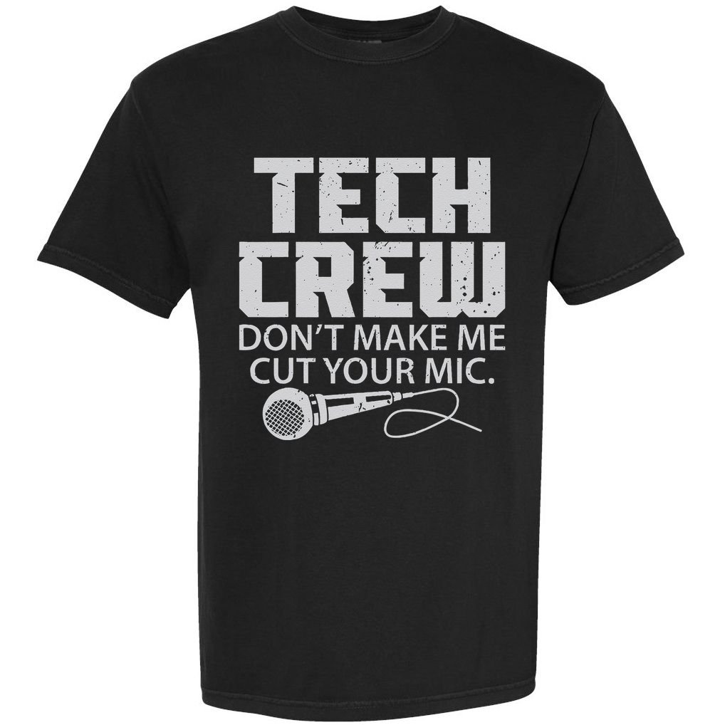 DonT Make Me Cut Your Mic Theater Tech Crew Novelty Comfort Colors T-Shirt