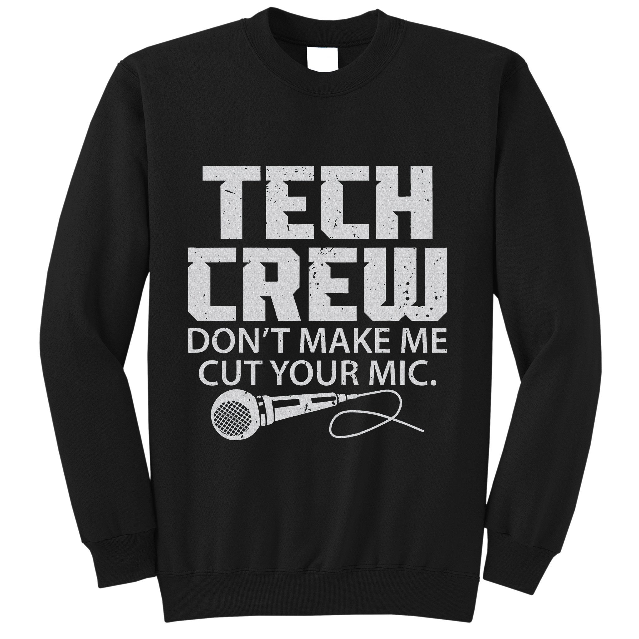 DonT Make Me Cut Your Mic Theater Tech Crew Novelty Sweatshirt