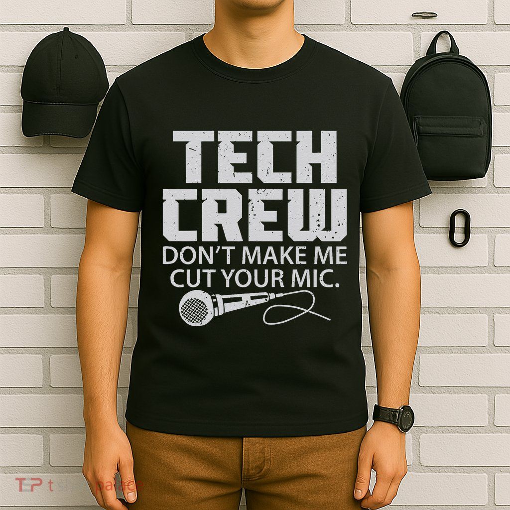 DonT Make Me Cut Your Mic Theater Tech Crew Novelty T-Shirt