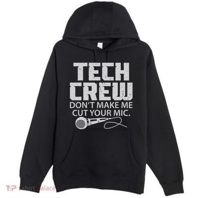 DonT Make Me Cut Your Mic Theater Tech Crew Novelty Premium Pullover Hoodie