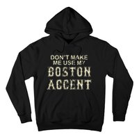 DonT Make Me Use My Boston Accent Funny Hoodie