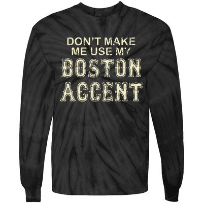 DonT Make Me Use My Boston Accent Funny Tie-Dye Long Sleeve Shirt