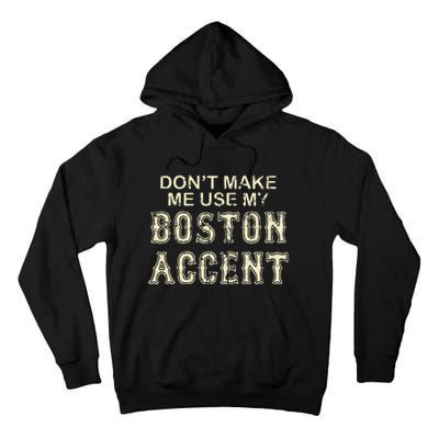 DonT Make Me Use My Boston Accent Funny Tall Hoodie