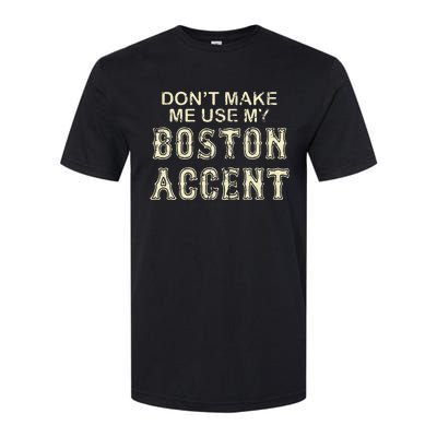 DonT Make Me Use My Boston Accent Funny Softstyle CVC T-Shirt