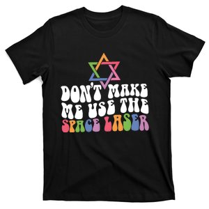 Don’T Make Me Use The Space Lasers T-Shirt