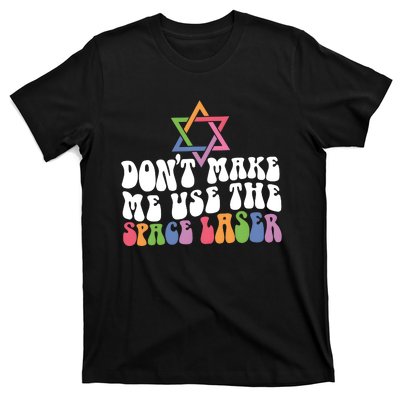 Don’T Make Me Use The Space Lasers T-Shirt