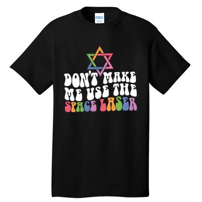 Don’T Make Me Use The Space Lasers Tall T-Shirt