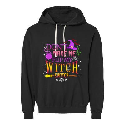 DonT Make Me Flip My Witch Switch Halloween Garment-Dyed Fleece Hoodie