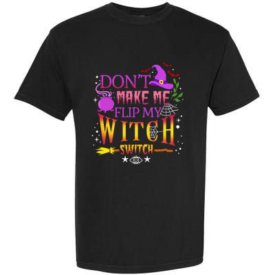 DonT Make Me Flip My Witch Switch Halloween Garment-Dyed Heavyweight T-Shirt