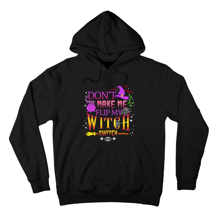 DonT Make Me Flip My Witch Switch Halloween Hoodie