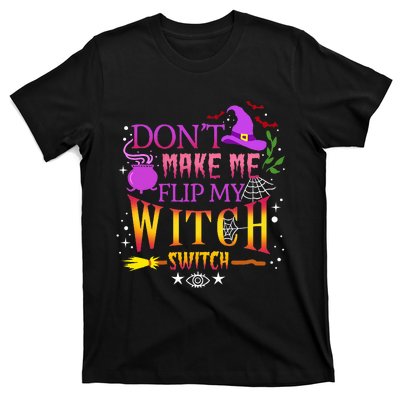 DonT Make Me Flip My Witch Switch Halloween T-Shirt