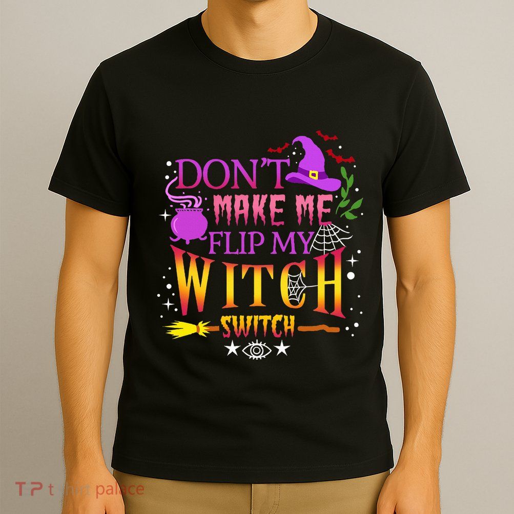 DonT Make Me Flip My Witch Switch Halloween T-Shirt