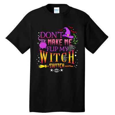 DonT Make Me Flip My Witch Switch Halloween Tall T-Shirt