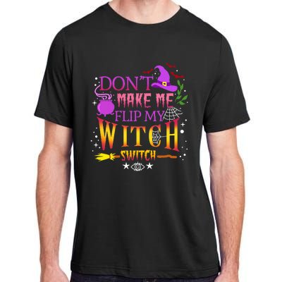 DonT Make Me Flip My Witch Switch Halloween Adult ChromaSoft Performance T-Shirt