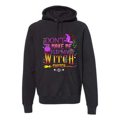 DonT Make Me Flip My Witch Switch Halloween Premium Hoodie