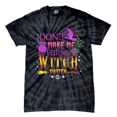 DonT Make Me Flip My Witch Switch Halloween Tie-Dye T-Shirt