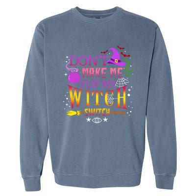 DonT Make Me Flip My Witch Switch Halloween Garment-Dyed Sweatshirt