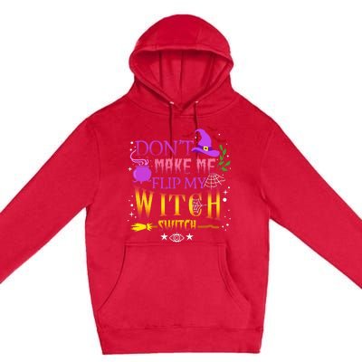 DonT Make Me Flip My Witch Switch Halloween Premium Pullover Hoodie