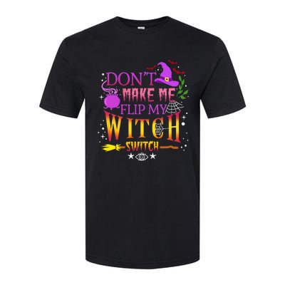 DonT Make Me Flip My Witch Switch Halloween Softstyle CVC T-Shirt