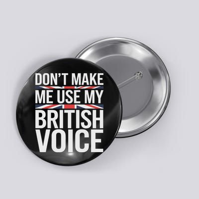 Don't Make Me Use My British Voice Button