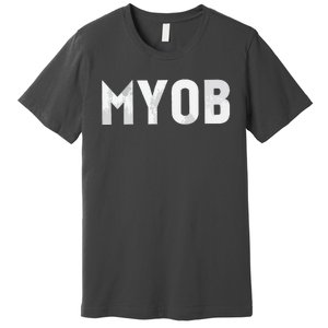 Distressed MYOB MIND YOUR OWN BUSINESS Premium T-Shirt