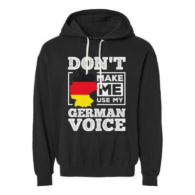 DonT Make Me Use My German Voice Germany Deutsch Funny Gift Garment-Dyed Fleece Hoodie
