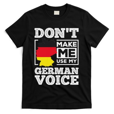 DonT Make Me Use My German Voice Germany Deutsch Funny Gift T-Shirt