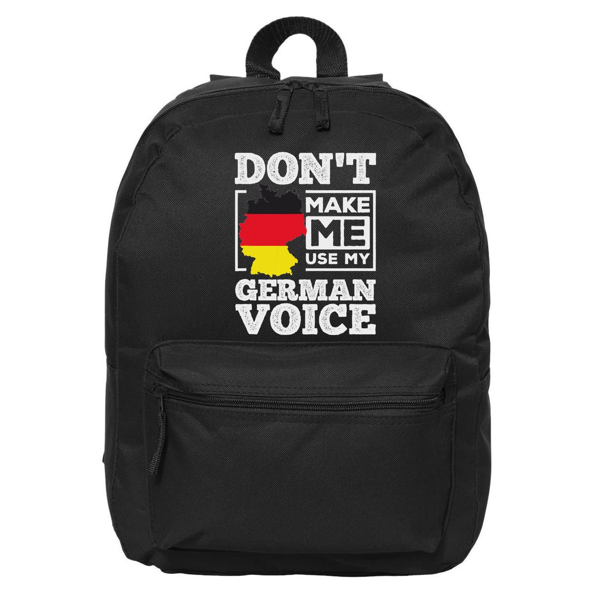 DonT Make Me Use My German Voice Germany Deutsch Funny Gift 16 in Basic Backpack