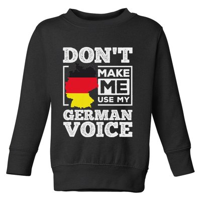 DonT Make Me Use My German Voice Germany Deutsch Funny Gift Toddler Sweatshirt