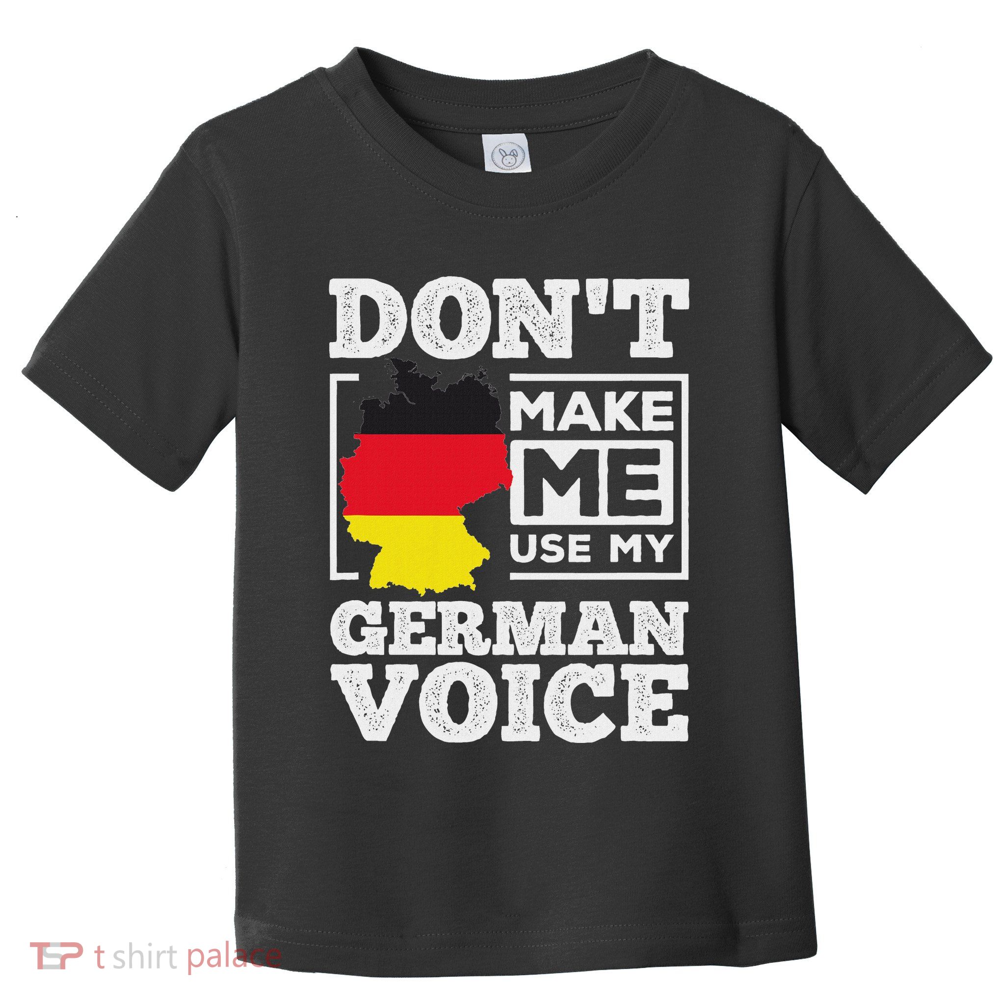 DonT Make Me Use My German Voice Germany Deutsch Funny Gift Toddler T-Shirt