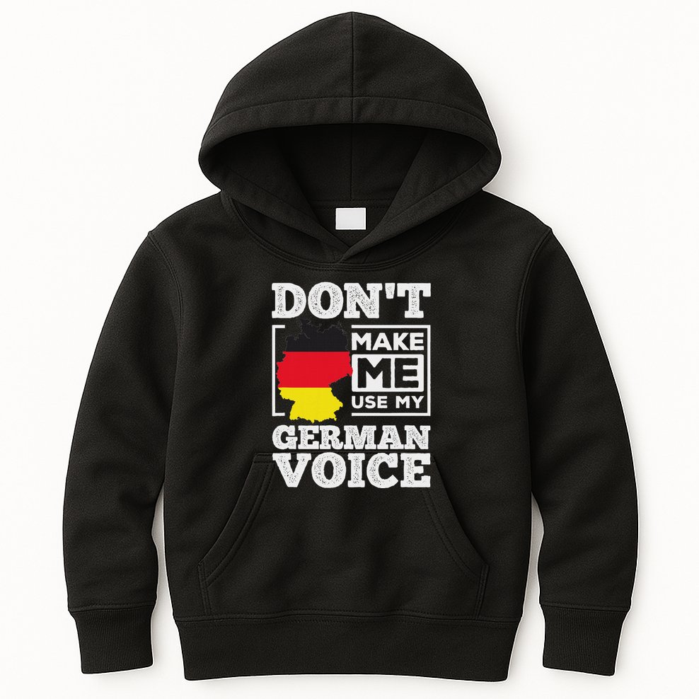 DonT Make Me Use My German Voice Germany Deutsch Funny Gift Kids Hoodie