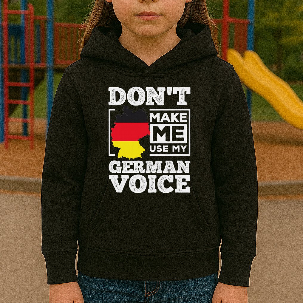 DonT Make Me Use My German Voice Germany Deutsch Funny Gift Kids Hoodie