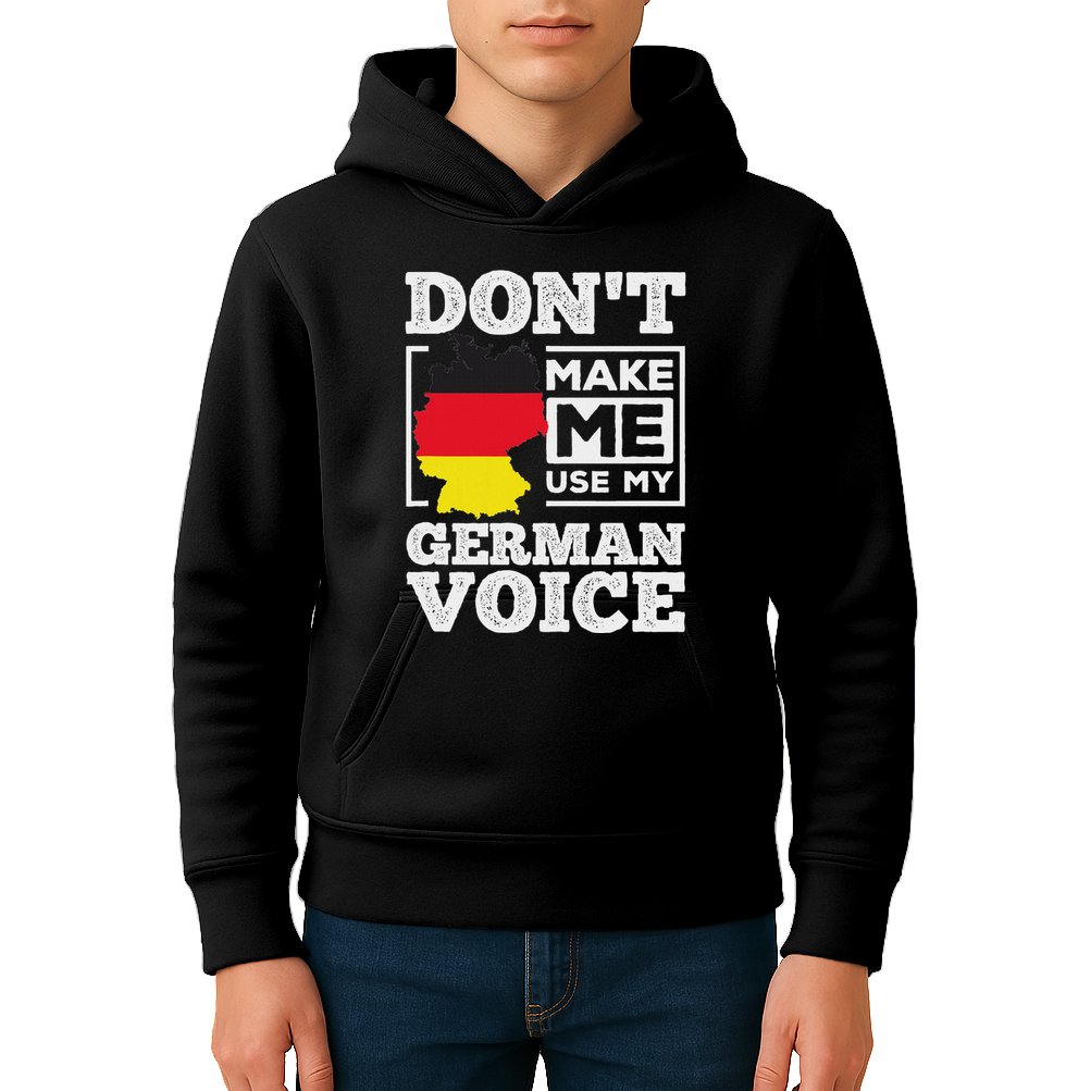 DonT Make Me Use My German Voice Germany Deutsch Funny Gift Kids Hoodie