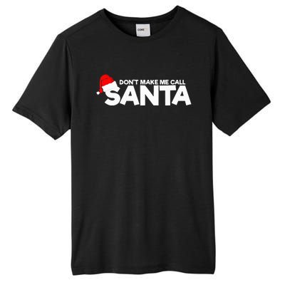 DonT Make Me Call Santa Hat Cap Funny Family Christmas Tall Fusion ChromaSoft Performance T-Shirt